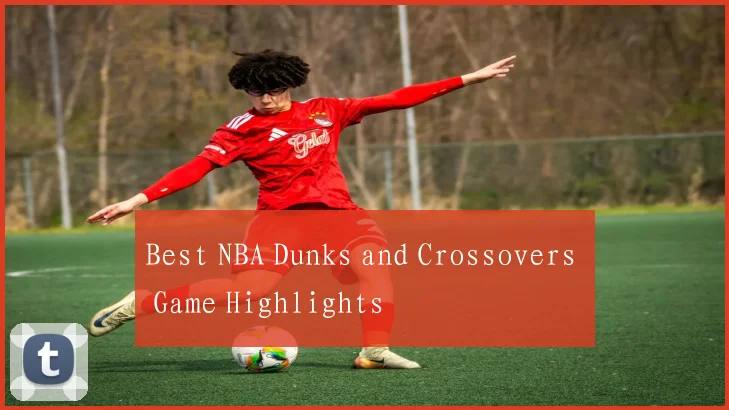 Best NBA Dunks and Crossovers Game Highlights
